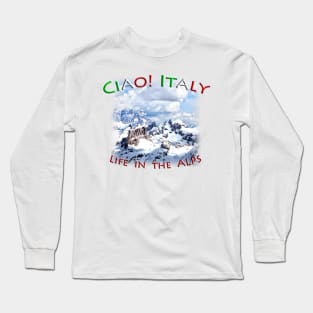 Life in the Italian Alps Long Sleeve T-Shirt